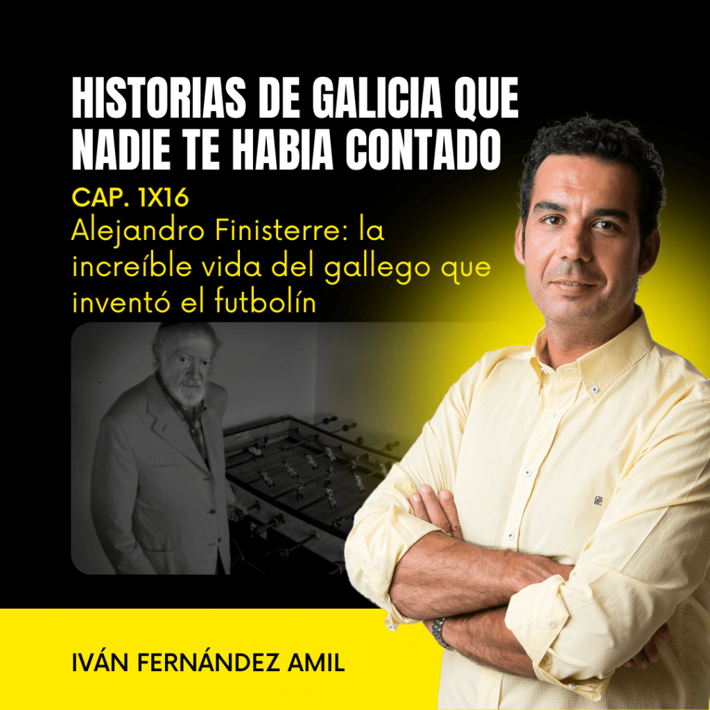 1X16 Alejandro Finisterre: la increíble vida del gallego que inventó el futbolín