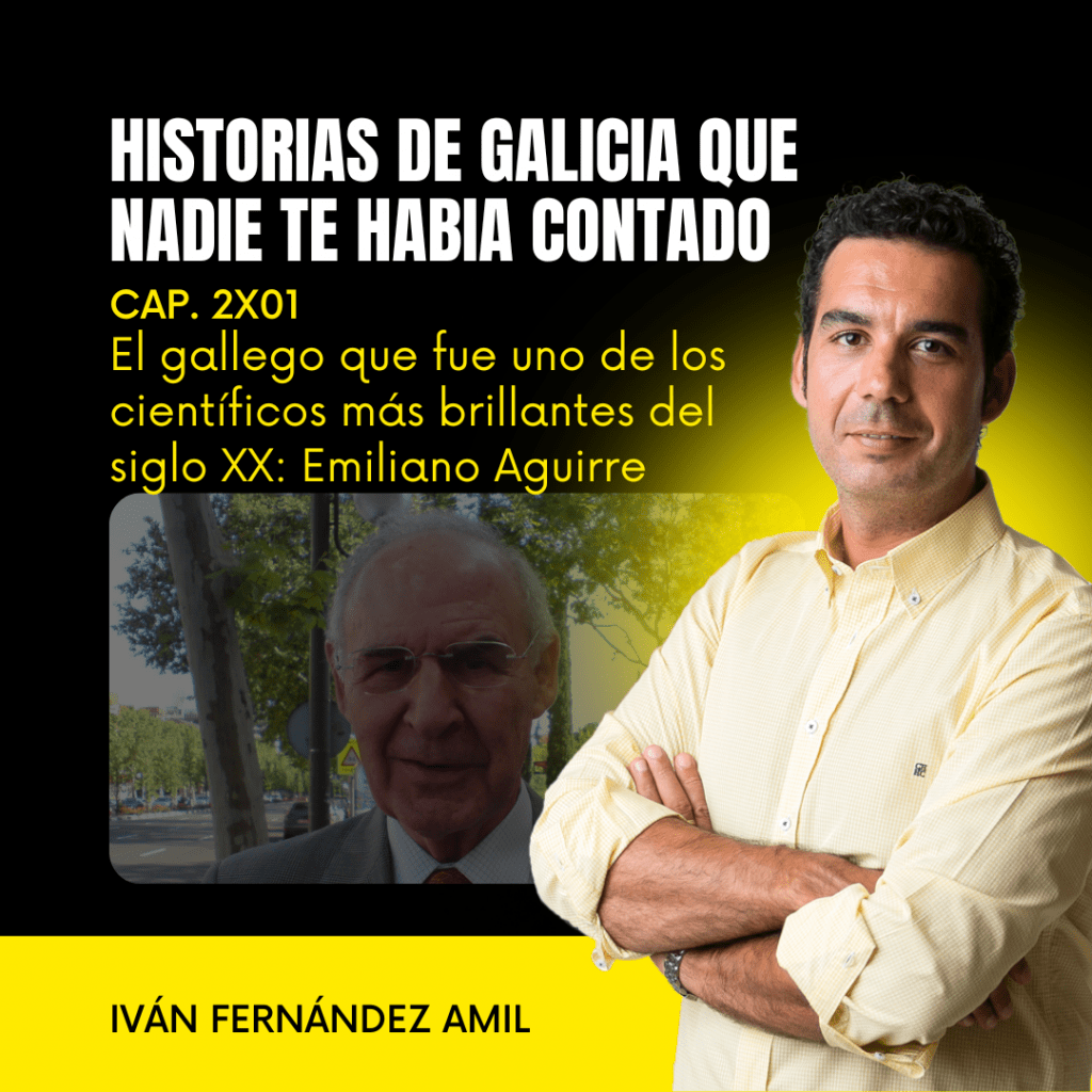 2X01 El gallego que fue uno de los científicos más brillantes del siglo XX: Emiliano Aguirre