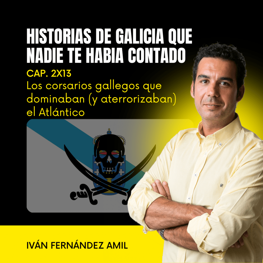 2x13 Los corsarios gallegos que dominaban (y aterrorizaban) el Atlántico